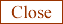 Close